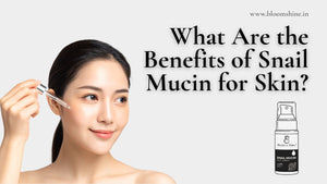 What Are the Benefits of Snail Mucin for Skin?